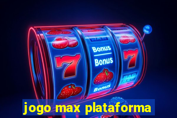 jogo max plataforma